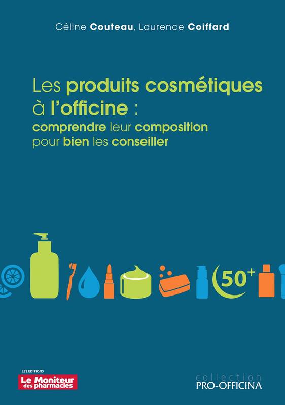 Livres Santé et Médecine Médecine Pharmacie Les produits cosmétiques à l'officine, Comprendre leur composition pour bien les conseiller Laurence Coiffard, Céline Couteau