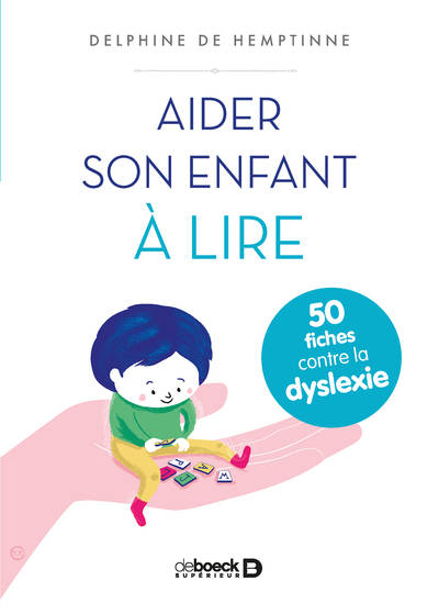 Aider son enfant à lire, 50 fiches contre la dyslexie