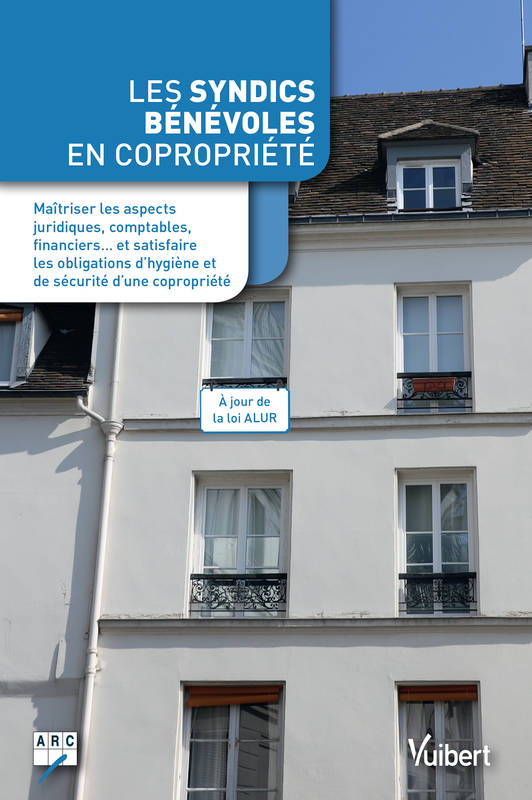 Les syndics bénévoles en copropriété, Maîtriser les aspects juridiques, comptables, financiers… et satisfaire les obligations d’hygiène et de sécurité d’une copropriété