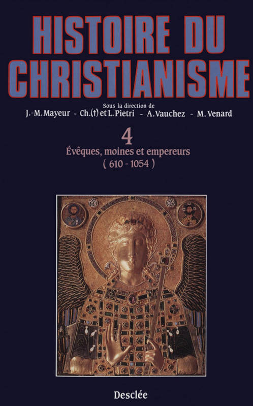 Histoire du christianisme., T. IV, Évêques, moines et empereurs, Histoire du christianisme 4. Evêques, moines et empereurs (610-1054), des origines à nos jours