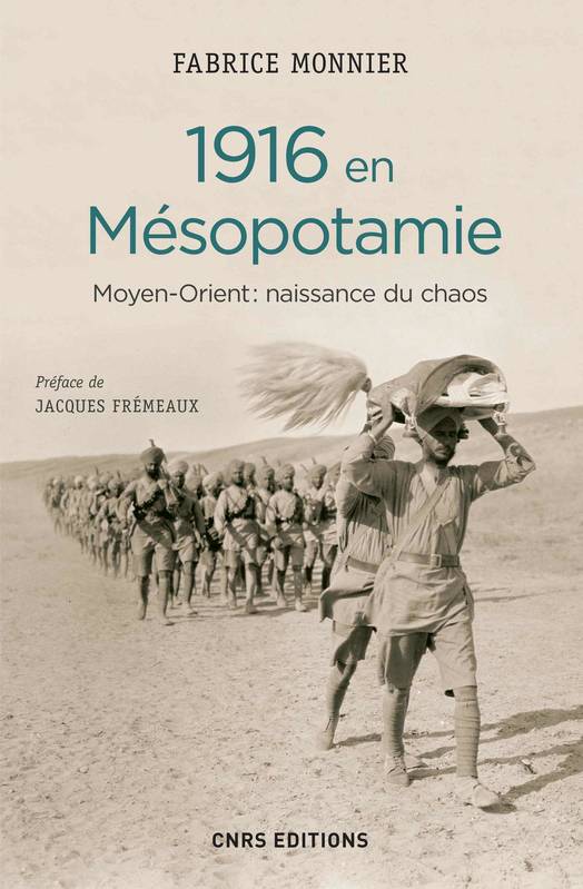 1916 en Mésopotamie. Moyen Orient : naissance du chaos, Moyen-Orient : naissance du chaos Fabrice Monnier