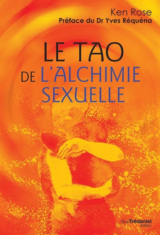 Livres Bien être Forme et Beauté Le tao de l'alchimie sexuelle Ken Rose