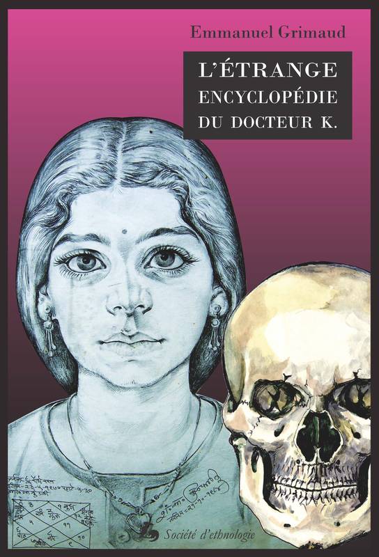 Livres Sciences Humaines et Sociales Anthropologie-Ethnologie L'étrange encyclopédie du docteur K. - portraits et horoscopes d'un astrologue indien Emmanuel Grimaud