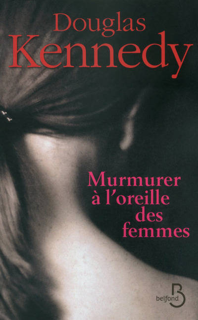 Livres Littérature et Essais littéraires Romans contemporains Etranger Murmurer à l'oreille des femmes Douglas Kennedy