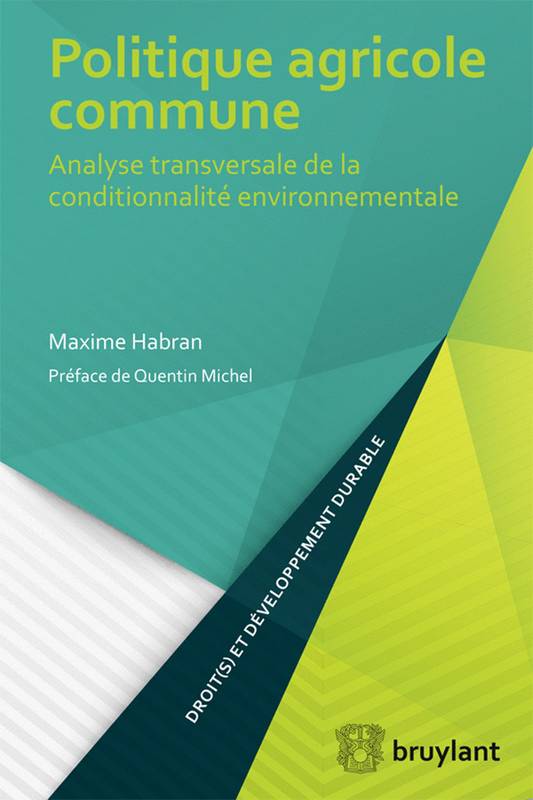 Livres Économie-Droit-Gestion Droit Droit public Politique agricole commune, Analyse transversale de la conditionnalité environnementale Maxime Habran