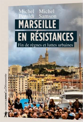 Livres Sciences Humaines et Sociales Sciences politiques Marseille en résistances, Fin de règnes et luttes urbaines Michel Peraldi, Michel Samson