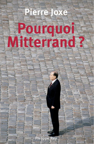 Livres Sciences Humaines et Sociales Sciences politiques Pourquoi Mitterrand ? Pierre Joxe