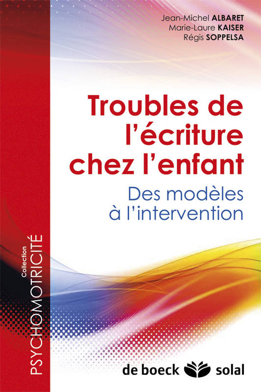 Livres Sciences Humaines et Sociales Psychologie et psychanalyse Troubles de l'écriture chez l'enfant, des modèles à l'intervention Jean-Michel Albaret