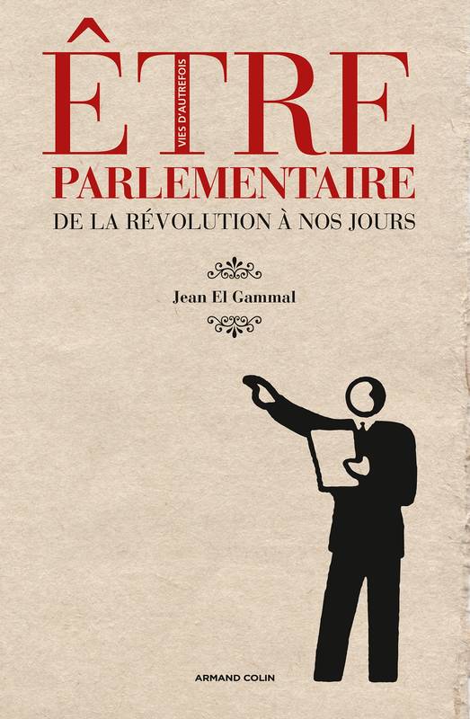 Être parlementaire, De la Révolution à nos jours Jean El Gammal