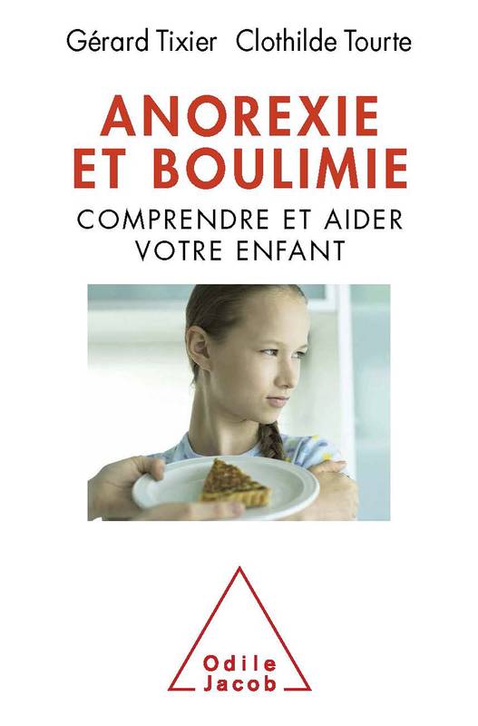 Livres Santé et Médecine Médecine Généralités Anorexie et boulimie, Comprendre et aider votre enfant Docteur Gérard Tixier, Clothilde Tourte