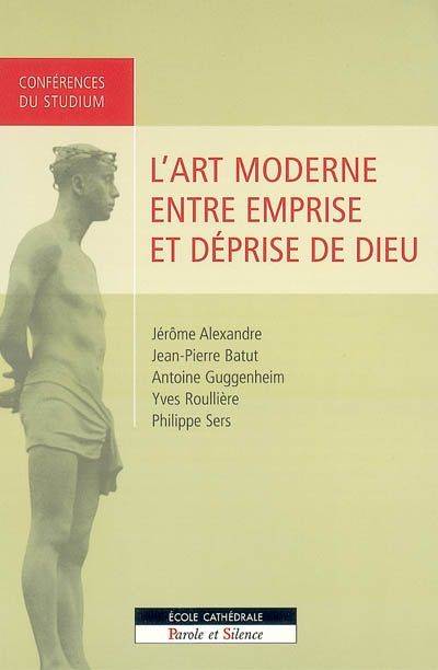 art moderne entre emprise et deprise de dieu Studium Notre-Dame