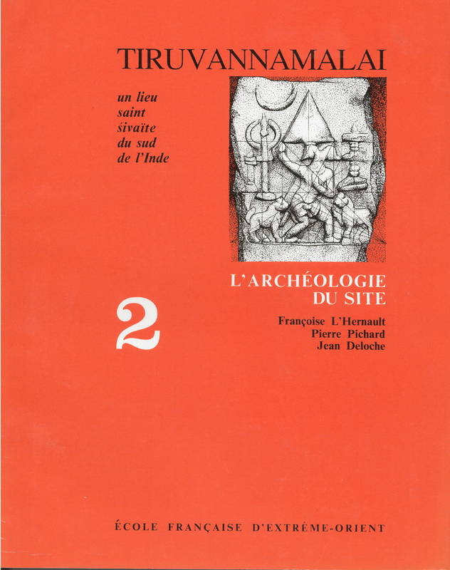 Tiruvaṇṇāmalai., 2, L'archéologie du site, Tiruvannamalai, un lieu saint sivaïte du Sud de l'Inde. Tome 2, L'archéologie du site