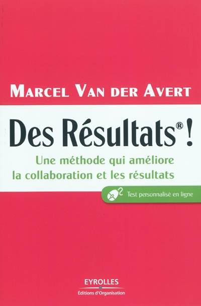 Des résultats®!, Une méthode qui améliore la collaboration et les résultats. Test personnalisé en ligne.