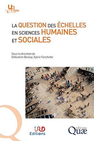 La question des échelles en sciences humaines et sociales Sylvie Fanchette, Sébastien Boulay