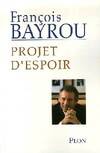 Livres Sciences Humaines et Sociales Sciences politiques Projet d'espoir François Bayrou