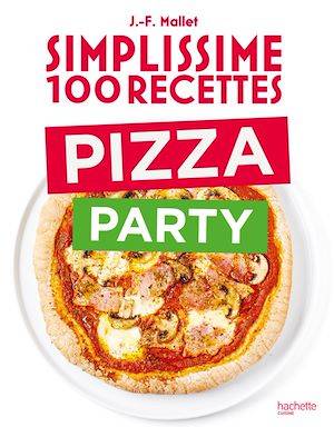 Simplissime 100 recettes Pizza Party Jean-François Mallet