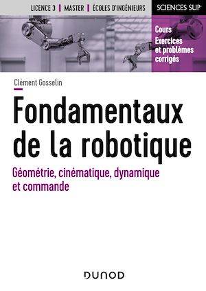 Fondamentaux de la robotique, Géométrie, cinématique, dynamique et commande Clément Gosselin