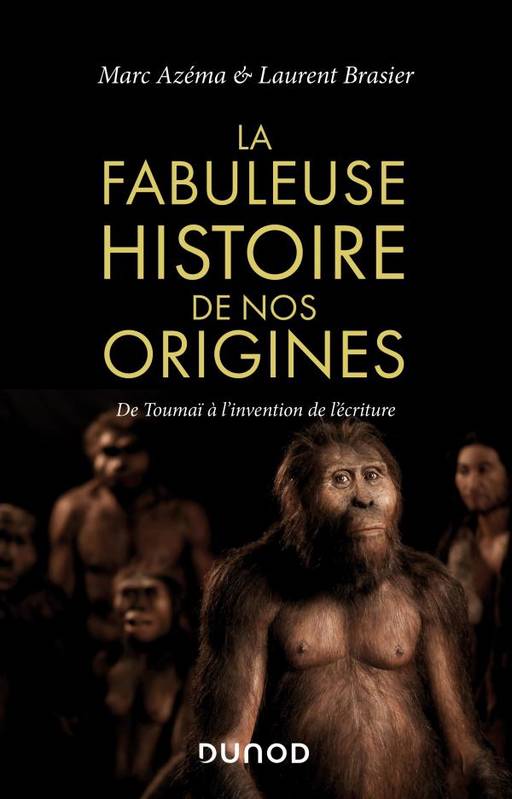 La fabuleuse histoire des origines / de Toumaï à l'invention de l'écriture, De Toumaï à l'invention de l'écriture