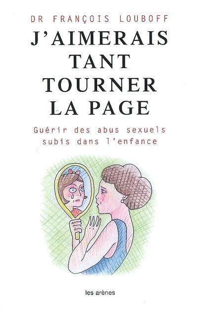 Livres Sciences Humaines et Sociales Psychologie et psychanalyse J'aimerais  tant tourner la page, guérir des abus sexuels subis dans l'enfance François Louboff