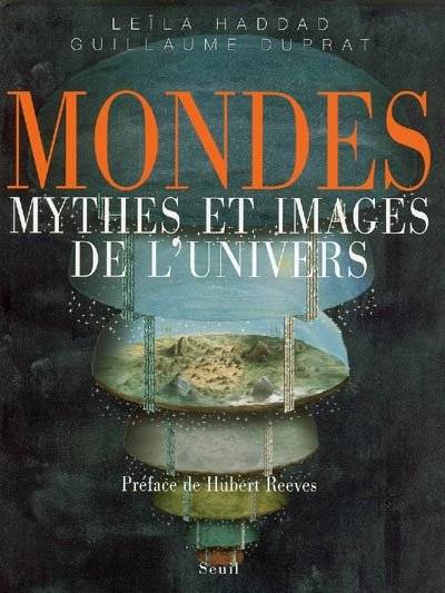 Mondes. Myhes et images de l'univers, mythes et images de l'univers