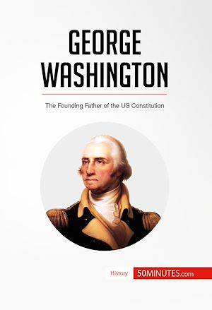 George Washington, The Founding Father of the US Constitution