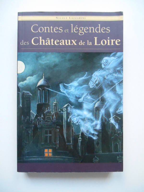 Contes et légendes des châteaux de la Loire Nicole Lazzarini