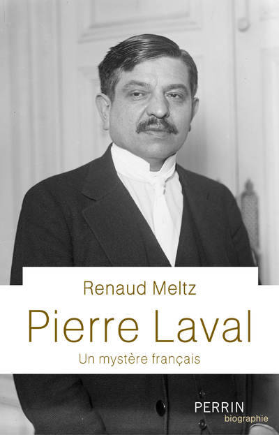 Livres Histoire et Géographie Histoire Seconde guerre mondiale Pierre Laval / un mystère français Renaud Meltz