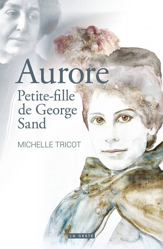 Livres Littérature et Essais littéraires Romans Historiques AURORE PETITE FILLE DE GEORGE SAND (GESTE) (POCHE) REEDITION MICHELLE TRICOT