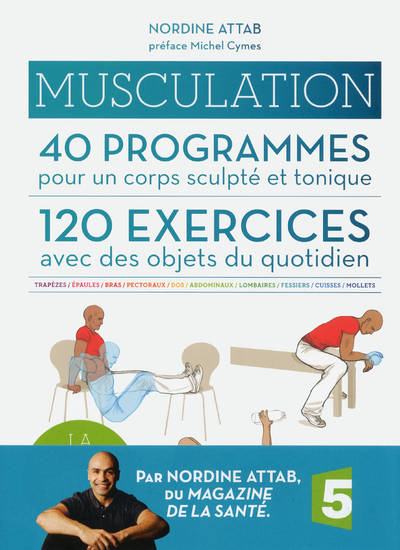 Livres Loisirs Sports Musculation - 40 programmes - 120 exercices, 40 programmes pour un corps sculpté et tonique Nordine Attab