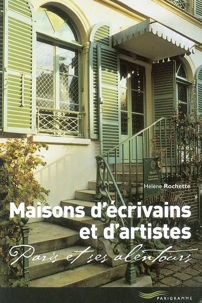 Livres Loisirs Voyage Guide de voyage Maisons d'écrivains et d'artistes Paris et ses alentours, Paris et ses alentours Hélène Rochette