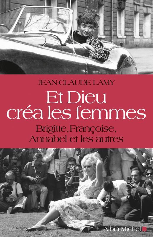 Livres Arts Photographie Et Dieu créa les femmes, Brigitte, Françoise, Annabel et les autres Jean-Claude Lamy