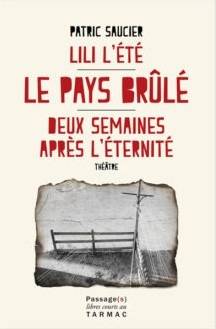 Livres Littérature et Essais littéraires Théâtre Lili l'été; Le pays brûlé Patric Saucier