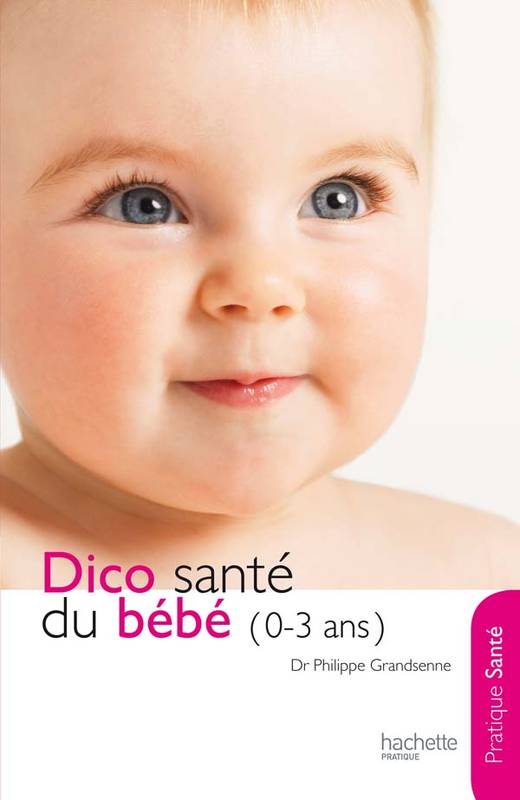 Le dico Santé du bébé (0-3 ans), 0-3 ans