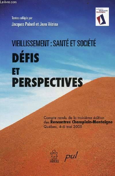 Vieillisement : santé et société - Défis et perspectives - Compte rendu de la troisième édition des Rencontres Champlain-Montaigne Québec, 4-6 mai 2005., défis et perspectives