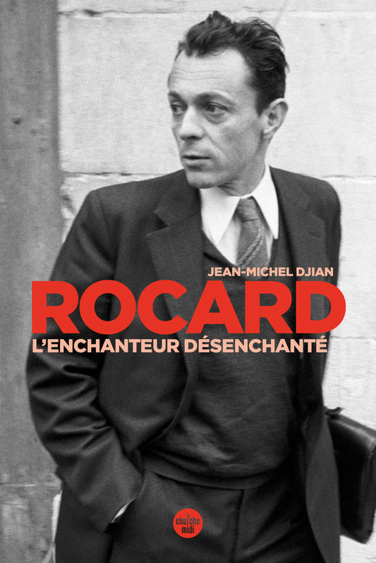 Rocard, l'enchanteur désenchanté Jean-Michel Djian