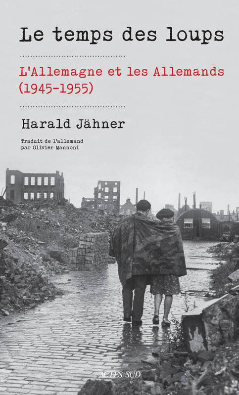 Livres Histoire et Géographie Histoire Histoire générale Le temps des loups, L'Allemagne et les Allemands (1945-1955) Harald Jähner