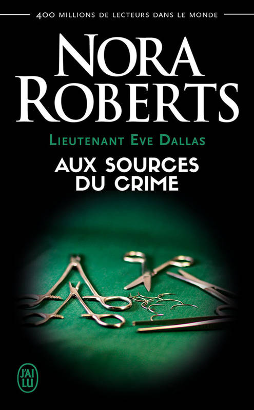 Lieutenant Eve Dallas (Tome 21) - Aux sources du crime Nora Roberts