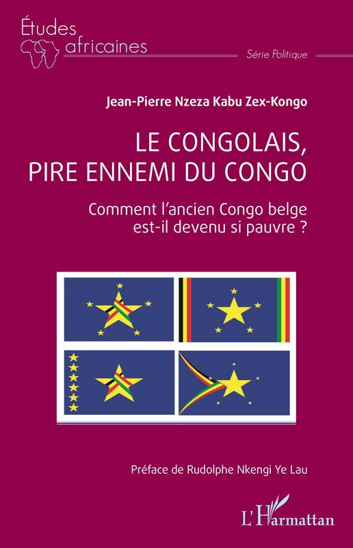 Livres Sciences Humaines et Sociales Sciences politiques Le Congolais, pire ennemi du Congo, Comment l'ancien Congo belge est-il devenu si pauvre ? Jean-Pierre Nzeza Kabu Zex-Kongo