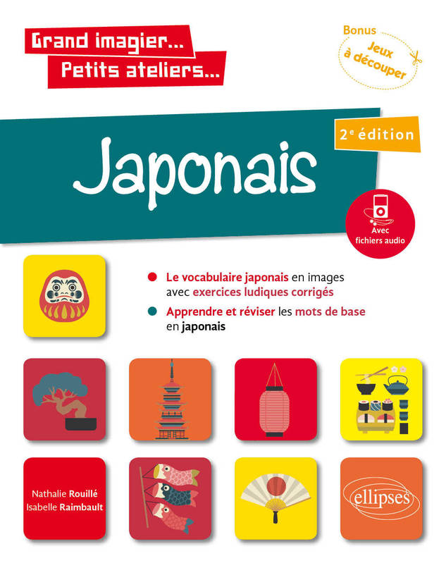 Grand imagier... Petits ateliers... Japonais en images avec exercices ludiques. Apprendre et réviser les mots de base. (A1) (fichiers audio) 2e édition