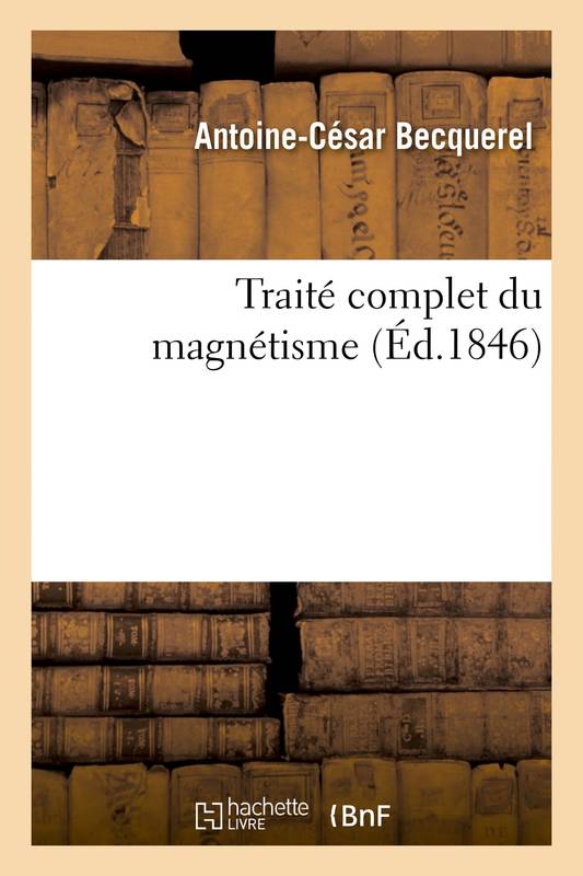 Traité complet du magnétisme Antoine-César Becquerel