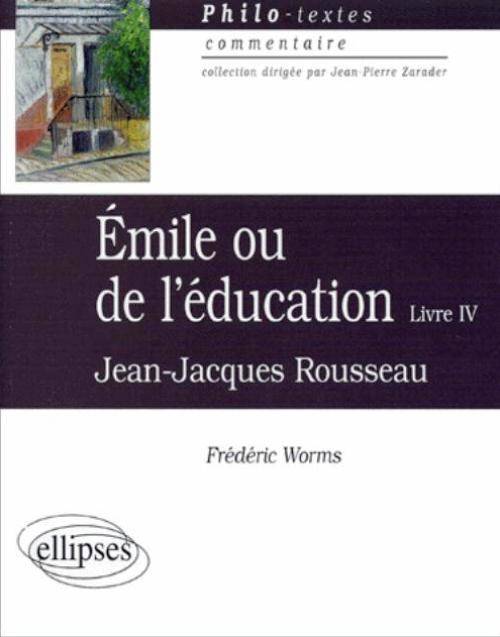 Rousseau, Emile ou de l'éducation (Livre IV) Frédéric Worms