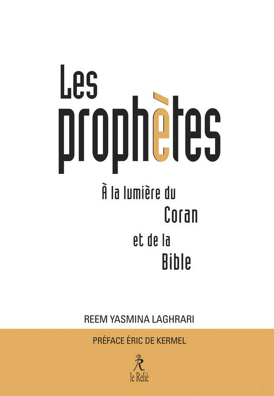 Les Prophètes à la lumière du Coran et de la Bible Reem Yasmina Laghrari