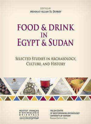 Food and Drink in Egypt and Sudan, Selected Studies in Archaeology, Culture, and History