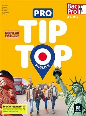 Pro tip-top English, 1re, terminale bac pro, A2-B1+ / nouveau programme