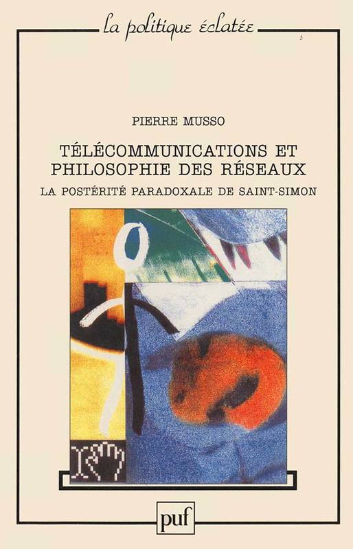 Télécommunications et philosophie des réseaux Pierre Musso