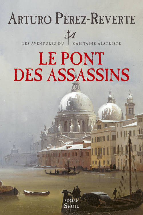 Livres Littérature et Essais littéraires Romans contemporains Etranger Les aventures du capitaine Alatriste., Les Aventures du capitaine Alatriste tome 7 - Le Pont des assassins Arturo Pérez-Reverte