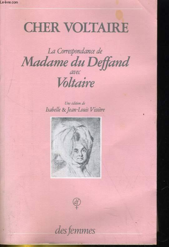 Cher Voltaire, la correspondance de Madame du Deffand avec Voltaire Voltaire, Marie Du Deffand