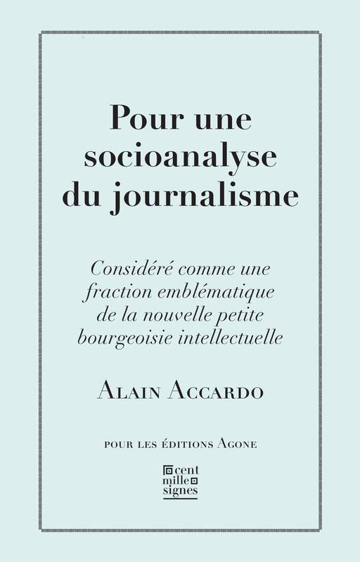 Pour une socioanalyse du journalisme, Considéré comme une fraction emblématique de la nouvelle petite bourgeoisie intellectuelle Alain Accardo