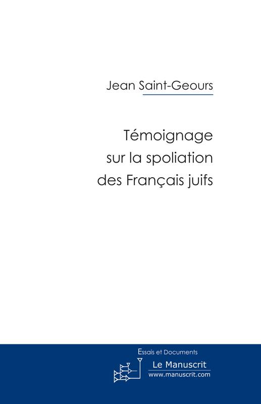 Témoignage sur la spoliation des Français juifs, histoire et mémoire, 1940-2000