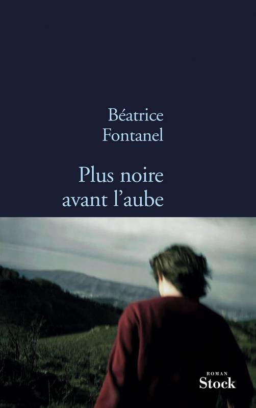 Livres Littérature et Essais littéraires Romans contemporains Francophones Plus noire avant l'aube, roman Béatrice Fontanel